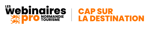 Les Webinaires Pro - Normandie Tourisme : Cap sur la destination