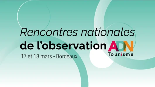 Rencontres nationales de l'Observation, le 17 et 18 mars à Bordeaux, ADN Tourisme